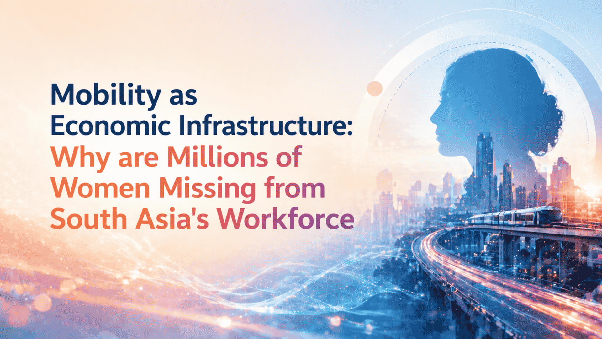 Mobility as Economic Infrastructure - Why are Millions of Women Missing from South Asia's Workforce